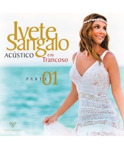 Ivete Sangalo ACUSTICO EM TRANCOSO - PART 1 CD $28.08 CD